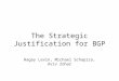 The Strategic Justification for BGP Hagay Levin, Michael Schapira, Aviv Zohar
