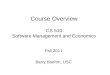 Fall 2011 Barry Boehm, USC Course Overview CS 510 Software Management and Economics