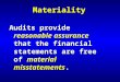 Materiality Audits provide reasonable assurance that the financial statements are free of material misstatements