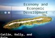 Economy and Economic Development Catlin, Kelly, and Erin