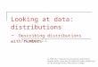 Looking at data: distributions - Describing distributions with numbers IPS section 1.2 © 2006 W.H. Freeman and Company (authored by Brigitte Baldi, University