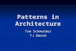 Patterns in Architecture Tom Schneider TJ Emond. These 3 things… The Quality (“The Quality without a name”) The Quality (“The Quality without a name”)