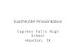 EarthKAM Presentation Cypress Falls High School Houston, TX