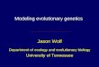 Modeling evolutionary genetics Jason Wolf Department of ecology and evolutionary biology University of Tennessee