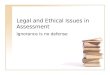 Legal and Ethical Issues in Assessment Ignorance is no defense