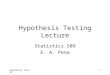 Hypothesis Testing1 Hypothesis Testing Lecture Statistics 509 E. A. Pena