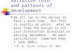 Narrative form and patterns of development We all “go to the movies to have a good time. But that is exactly my point: what we want from the movies is