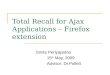 Total Recall for Ajax Applications – Firefox extension Smita Periyapatna 15 th May, 2009 Advisor: Dr.Pollett