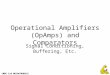 CMPE 118 MECHATRONICS Operational Amplifiers (OpAmps) and Comparators Signal Conditioning, Buffering, Etc
