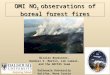 OMI NO 2 observations of boreal forest fires Nicolas Bousserez, Randall V. Martin, Lok Lamsal, and the ARCTAS team Dalhousie University Halifax, Nova Scotia