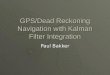GPS/Dead Reckoning Navigation with Kalman Filter Integration Paul Bakker