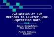 Evaluation of Two Methods to Cluster Gene Expression Data Odisse Azizgolshani Adam Wadsworth Protein Pathways SoCalBSI