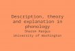 Description, theory and explanation in phonology Sharon Hargus University of Washington