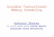 1 Scalable Transactional Memory Scheduling Gokarna Sharma (A joint work with Costas Busch) Louisiana State University