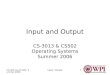 CS-3013 & CS-502, Summer 2006 Input / Output1 Input and Output CS-3013 & CS502 Operating Systems Summer 2006