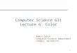 1 Computer Science 631 Lecture 6: Color Ramin Zabih Computer Science Department CORNELL UNIVERSITY