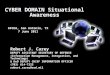 CYBER DOMAIN Situational Awareness Robert J. Carey DEPUTY ASSISTANT SECRETARY OF DEFENSE (Information Management, Integration, and Technology) & DoD DEPUTY
