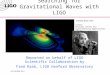 LIGO-G040286-00-W "Colliding Black Holes" Credit: National Center for Supercomputing Applications (NCSA) Searching for Gravitational Waves with LIGO Reported