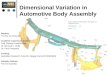 Dimensional Variation in Automotive Body Assembly Student: Timothy Ian Matuszyk Academic supervisory panel: Prof. Michael Cardew-Hall Dr. Bernard F. Rolfe