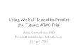 Using Weibull Model to Predict the Future: ATAC Trial Anna Osmukhina, PhD Principal Statistician, AstraZeneca 15 April 2010