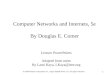 11 Computer Networks and Internets, 5e By Douglas E. Comer Lecture PowerPoints Adapted from notes By Lami Kaya, LKaya@ieee.org © 2009 Pearson Education