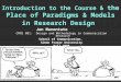 Introduction to the Course & the Place of Paradigms & Models in Research Design Jan Marontate CMNS 801: Design and Methodology in Communication Research