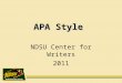 APA Style NDSU Center for Writers 2011. What is APA Style? Guidelines published by the American Psychological Society for manuscript preparation Used