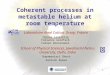 1 Coherent processes in metastable helium at room temperature Thomas Lauprêtre Fabienne Goldfarb Fabien Bretenaker Laboratoire Aimé Cotton, Orsay, France