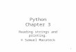 1 Python Chapter 3 Reading strings and printing. © Samuel Marateck