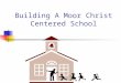 Building A Moor Christ Centered School Where Do You Start? You Start With YOU! You are to show that YOU are a living letter from Christ … written not