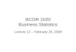 BCOR 1020 Business Statistics Lecture 12 – February 26, 2008