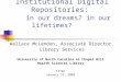 Institutional Digital Repositories: in our dreams? in our lifetimes? Wallace McLendon, Associate Director Library Services University of North Carolina