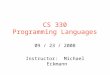 CS 330 Programming Languages 09 / 23 / 2008 Instructor: Michael Eckmann