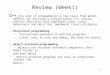 1 Review (Week1) C++_ the unit of programming is the class from which objects are eventually instantiated. C++ classes contain functions that implement