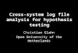 Cross-system log file analysis for hypothesis testing Christian Glahn Open University of the Netherlands