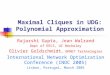 Maximal Cliques in UDG: Polynomial Approximation Rajarshi Gupta, Jean Walrand Dept of EECS, UC Berkeley Olivier Goldschmidt, OPNET Technologies International