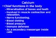 Calcium Chief functions in the body –Mineralization of bones and teeth –Involved in muscle contraction and relaxation, –Nerve functioning, –Blood clotting