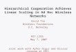 Hierarchical Cooperation Achieves Linear Scaling in Ad Hoc Wireless Networks David Tse Wireless Foundations U.C. Berkeley MIT LIDS May 7, 2007 Joint work