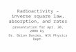 Radioactivity – inverse square law, absorption, and rates presentation for Apr. 30, 2008 by Dr. Brian Davies, WIU Physics Dept