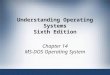Understanding Operating Systems Sixth Edition Chapter 14 MS-DOS Operating System