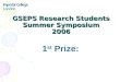 GSEPS Research Students Summer Symposium 2006 1 st Prize: