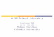 W4140 Network Laboratory Lecture 10 Nov 30 - Fall 2006 Shlomo Hershkop Columbia University