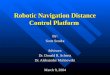 Robotic Navigation Distance Control Platform By: Scott Sendra Advisors: Dr. Donald R. Schertz Dr. Aleksander Malinowski March 9, 2004