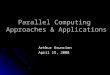 Parallel Computing Approaches & Applications Arthur Asuncion April 15, 2008
