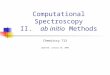 Computational Spectroscopy II. ab initio Methods Chemistry 713 Updated: January 29, 2008