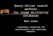 Query-driven search methods for large microarray databases Matt Hibbs Troyanskaya Laboratory for BioInformatics and Functional Genomics