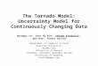 The Tornado Model: Uncertainty Model for Continuously Changing Data Byunggu Yu 1, Seon Ho Kim 2, Shayma Alkobaisi 2, Wan Bae 2, Thomas Bailey 3 Department
