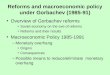 Reforms and macroeconomic policy under Gorbachev (1985-91) Overview of Gorbachev reforms Soviet economy on the eve of reforms Reforms and their results
