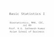 Basic Statistics I Biostatistics, MHA, CDC, Jul 09 Prof. K.G. Satheesh Kumar Asian School of Business