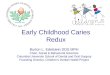 Early Childhood Caries Redux Burton L. Edelstein DDS MPH Chair, Social & Behavioral Sciences Columbia University School of Dental and Oral Surgery Founding